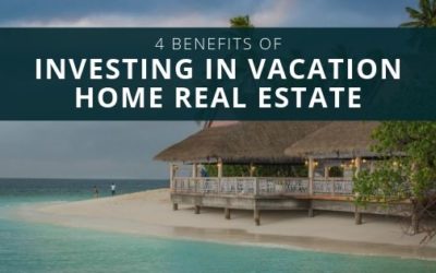 4 Benefits of Investing in Vacation Home Real Estate